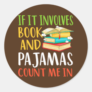 If It Involves Books and Pajamas Count Me In Book Classic Round Sticker