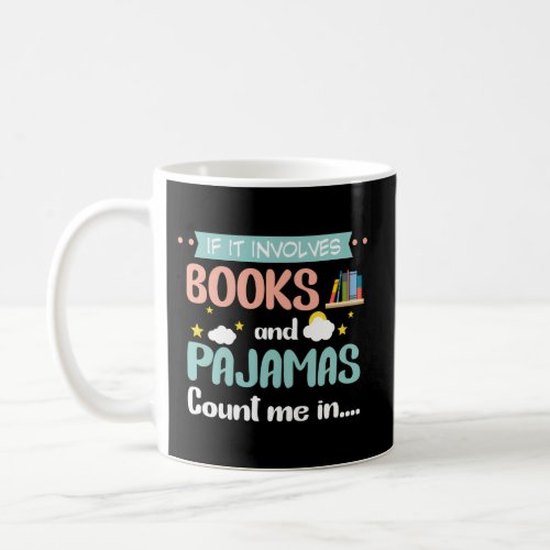 If It Involves Books And Pajamas Count Me In Book Coffee Mug