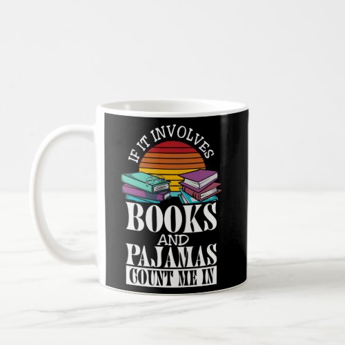 If It Involves Books And Pajamas Count Me In Book Coffee Mug