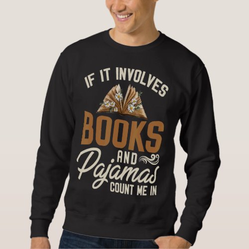 If It Involves Books And Pajamas Count Me In Book Sweatshirt