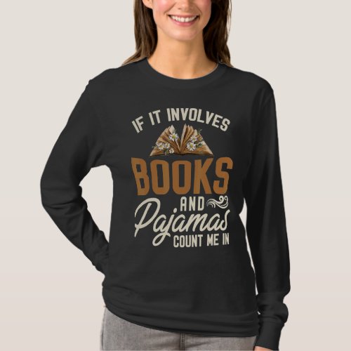 If It Involves Books And Pajamas Count Me In Book T_Shirt