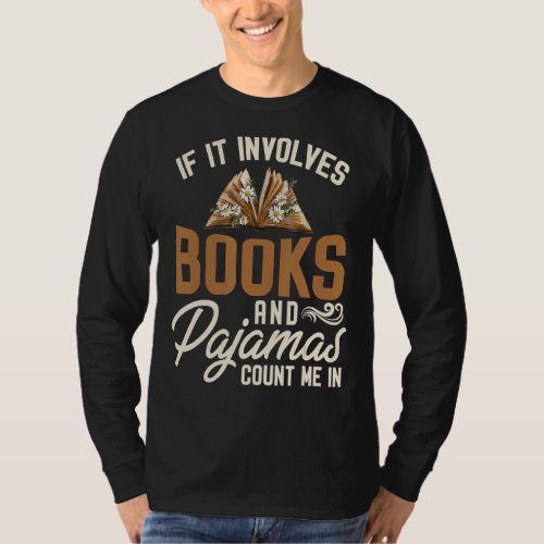 If It Involves Books And Pajamas Count Me In Book T_Shirt