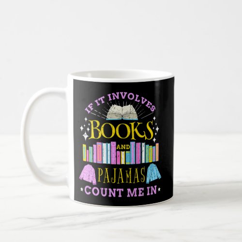 If It Involves Books And Pajamas Count Me In Coffee Mug