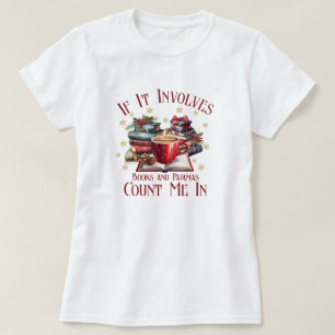 If It Involves Books and Pajamas Count Me In T-Shirt