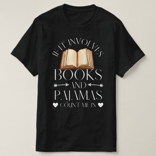 If It Involves Books and Pajamas Count Me In T_Shirt