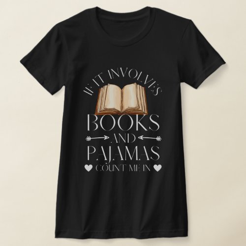 If It Involves Books and Pajamas Count Me In T_Shirt