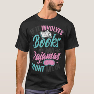 If It Involves Books And Pajamas Reading Book Club T-Shirt