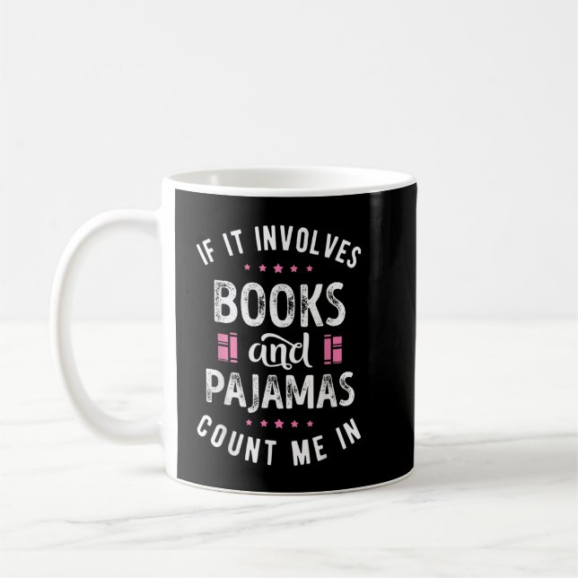 If It Involves Books and Pajamas T shirt Book Love Coffee Mug (Left)