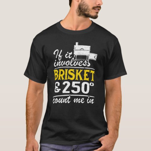 If It Involves Brisket  250 Degrees Count Me In M T_Shirt