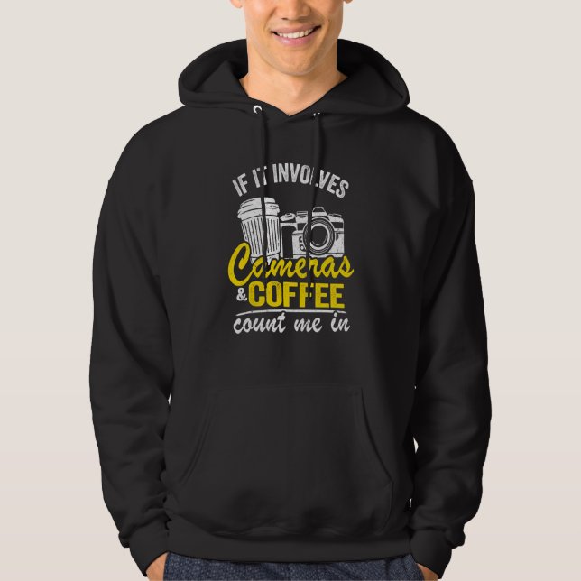 If It Involves Cameras & Coffee Count Me In Photog Hoodie (Front)