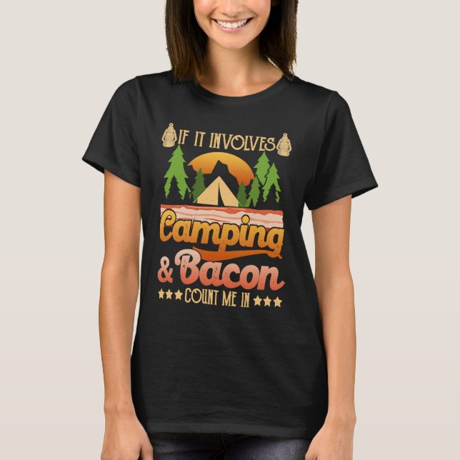 If It Involves Camping And Bacon Count Me In  Camp T-Shirt (Front)
