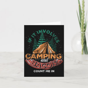 If It Involves Camping And Bacon Count Me In Funny Card