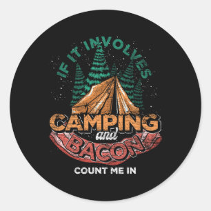 If It Involves Camping And Bacon Count Me In Funny Classic Round Sticker