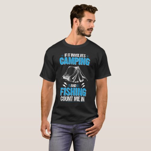 If It Involves Camping And Fishing Count Me In T_Shirt