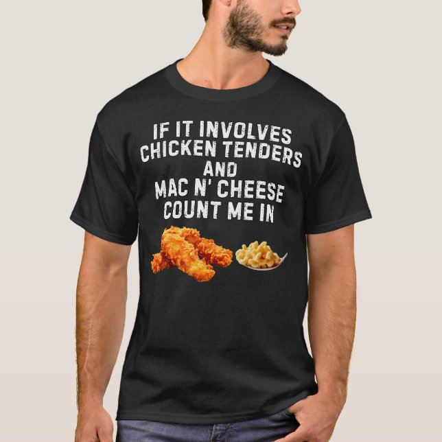 If It Involves Chicken Tenders And Mac N' Cheese T-Shirt (Front)