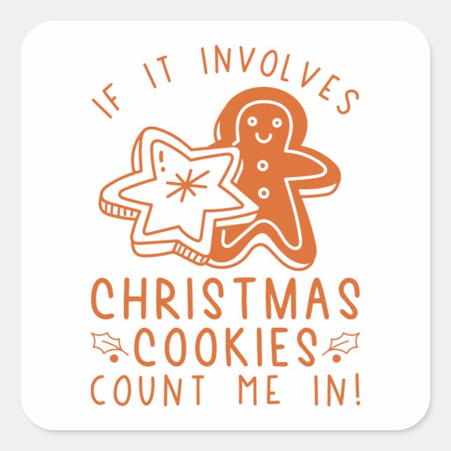 If It Involves Christmas Cookies Count Me In Square Sticker (Front)