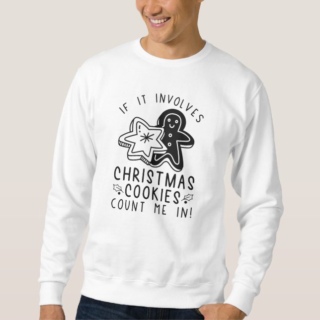 If It Involves Christmas Cookies Count Me In Sweatshirt (Front)