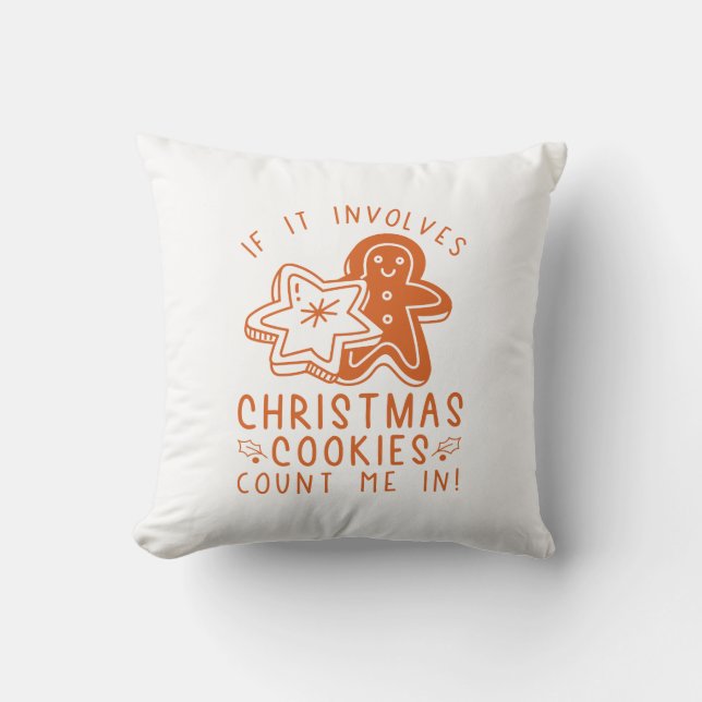 If It Involves Christmas Cookies Count Me In Throw Pillow (Front)