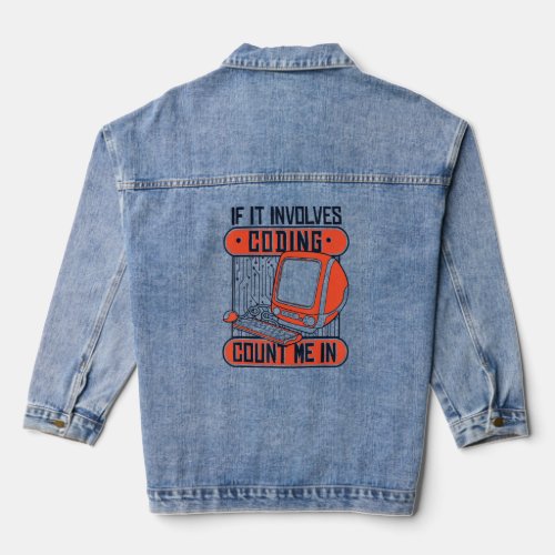 If It Involves Coding Count Me In Coder Software D Denim Jacket