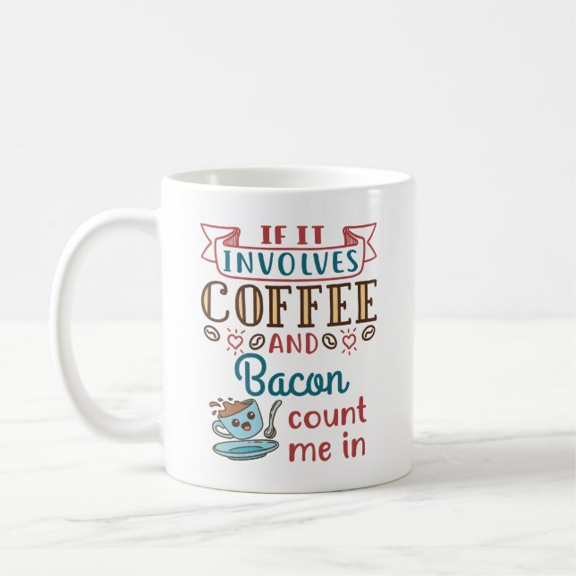 If It Involves Coffee and Bacon Count Me In Mug (Left)