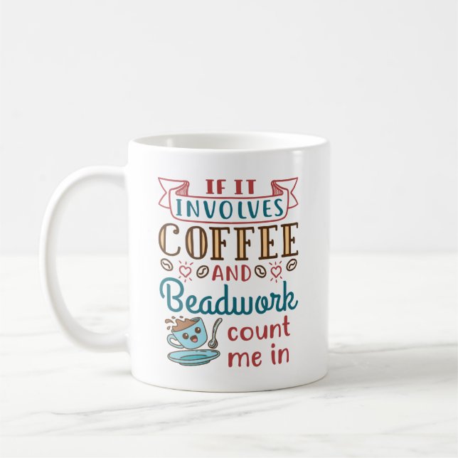 If It Involves Coffee and Beadwork Count Me In Coffee Mug (Left)