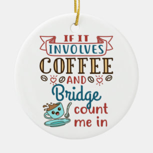 If It Involves Coffee and Bridge Cute Card Game Ceramic Ornament