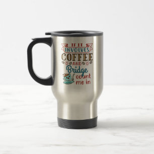 If It Involves Coffee and Bridge Cute Card Game Travel Mug