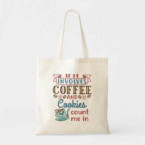 If It Involves Coffee and Cookies Count Me In Tote Bag