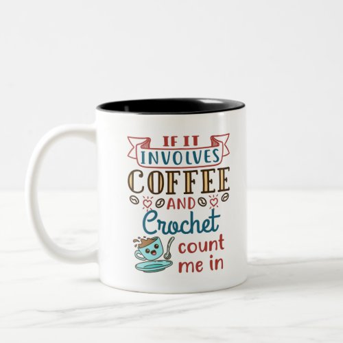 If It Involves Coffee and Crochet Count Me In Two_Tone Coffee Mug