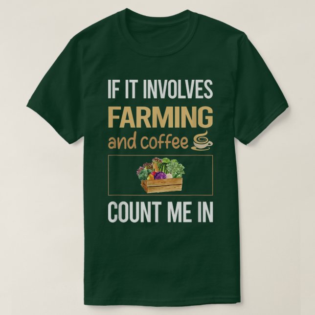 If It Involves Coffee And Farming Farm Farmer  T-Shirt (Design Front)