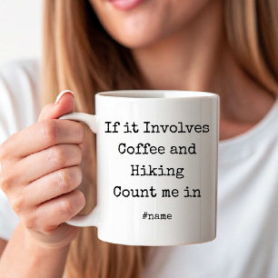 If it Involves Coffee and Hiking Count me in funny Mug