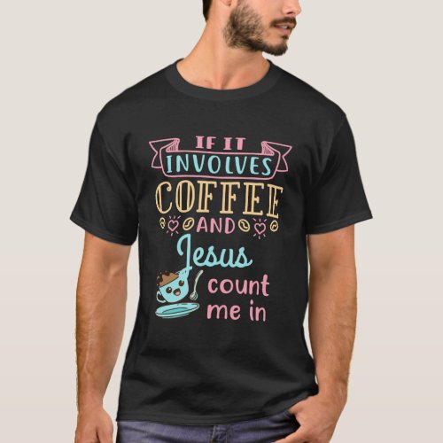 If It Involves Coffee And Jesus Count Me In Devoti T_Shirt