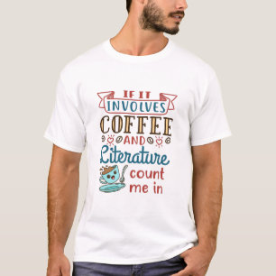 If It Involves Coffee and Literature Count Me In T-Shirt
