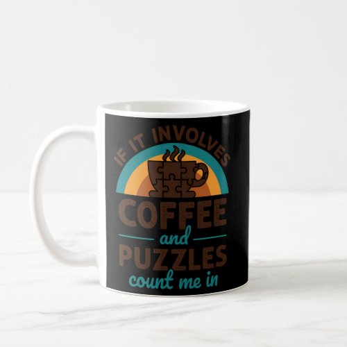 If It Involves Coffee And Puzzles Count Me In Coffee Mug