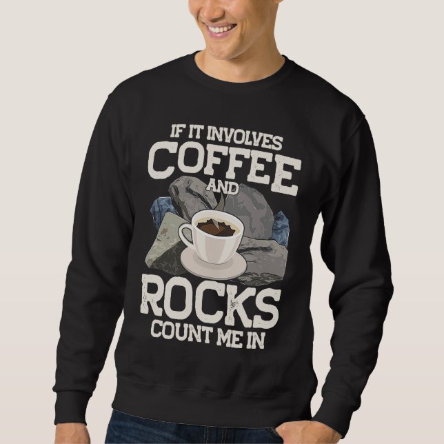 If It Involves Coffee And Rocks Count Me In Geolog Sweatshirt (Front)