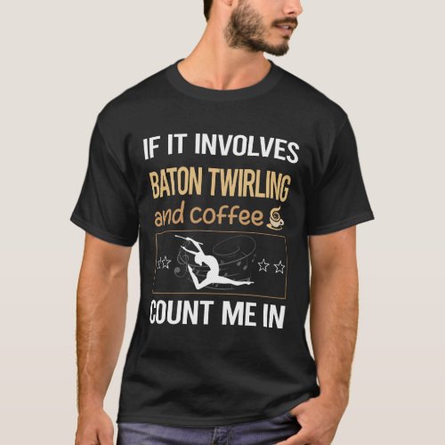 If It Involves Coffee Baton Twirling Twirl Twirler T_Shirt