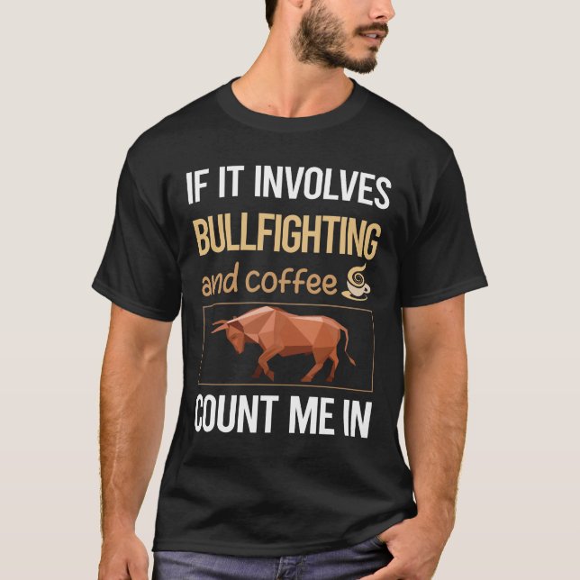 If It Involves Coffee Bullfighting Bullfight Bullf T-Shirt (Front)