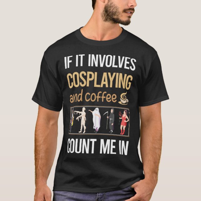 If It Involves Coffee Cosplaying Cosplay Cosplayer T-Shirt (Front)