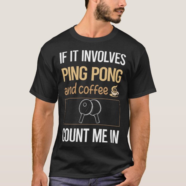 If It Involves Coffee Ping Pong Table Tennis T-Shirt (Front)