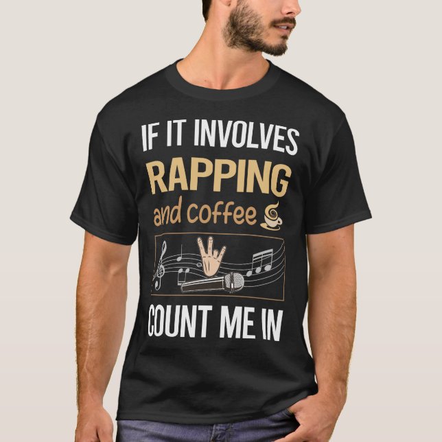 If It Involves Coffee Rapping Rap Rapper T-Shirt (Front)
