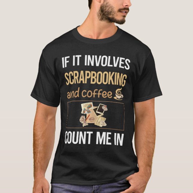 If It Involves Coffee Scrapbooking Scrapbook Scrap T-Shirt (Front)