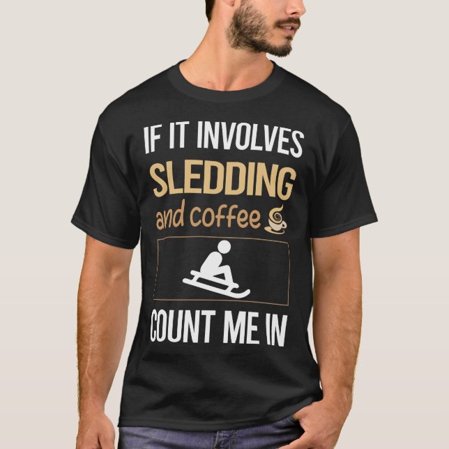 If It Involves Coffee Sledding Sledging Sleighing T-Shirt (Front)