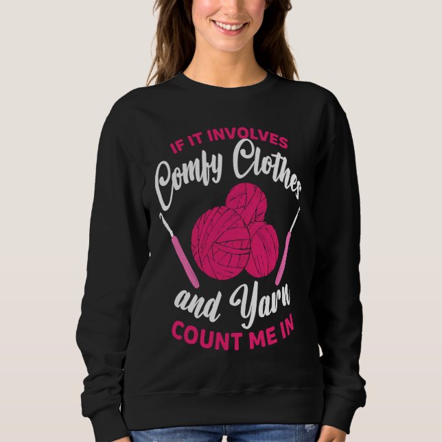 If it involves comfy clothes and Yarn Crocheting C Sweatshirt (Front)