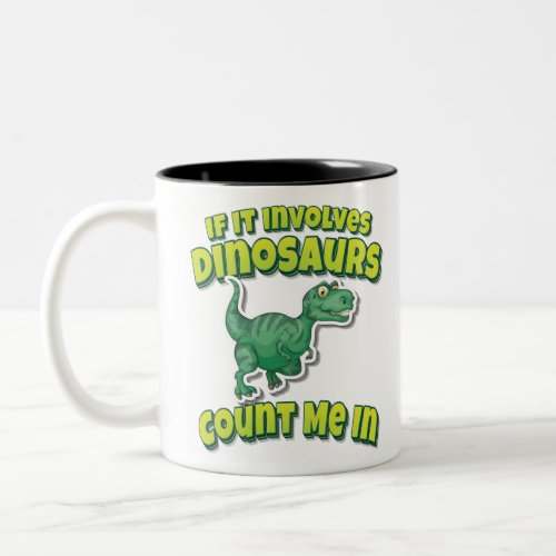 If It Involves Dinosaurs Count Me In Tyrannosaurus Two_Tone Coffee Mug