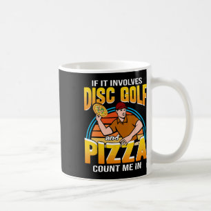 If It Involves Disc Golf And Pizza Count Me In Dis Coffee Mug