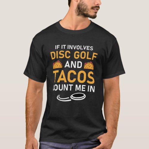 if it involves disc golf and tacos count me in T_Shirt