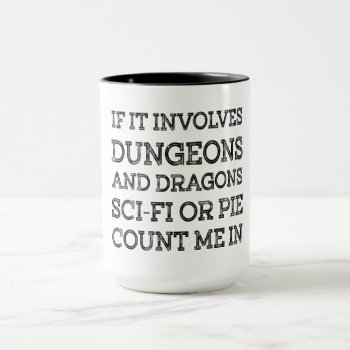 If It Involves Dungeons And Dragons Sci Fi Or Pie Mug by vaughnsuzette at Zazzle