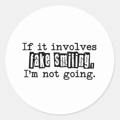 If it Involves Fake Smiling Funny Typography Classic Round Sticker