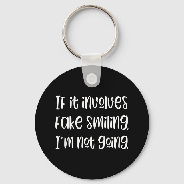 If it involves fake smiling I'm not going Keychain (Front)