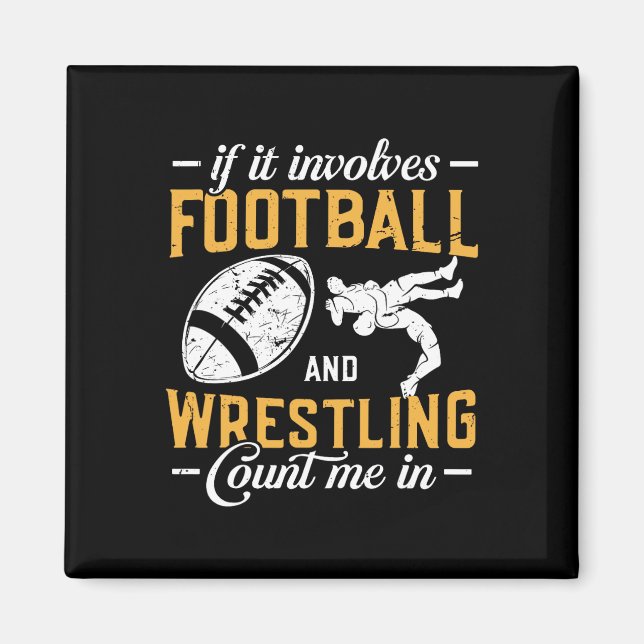 If It Involves Football And Wrestling Count Me In  Magnet (Front)